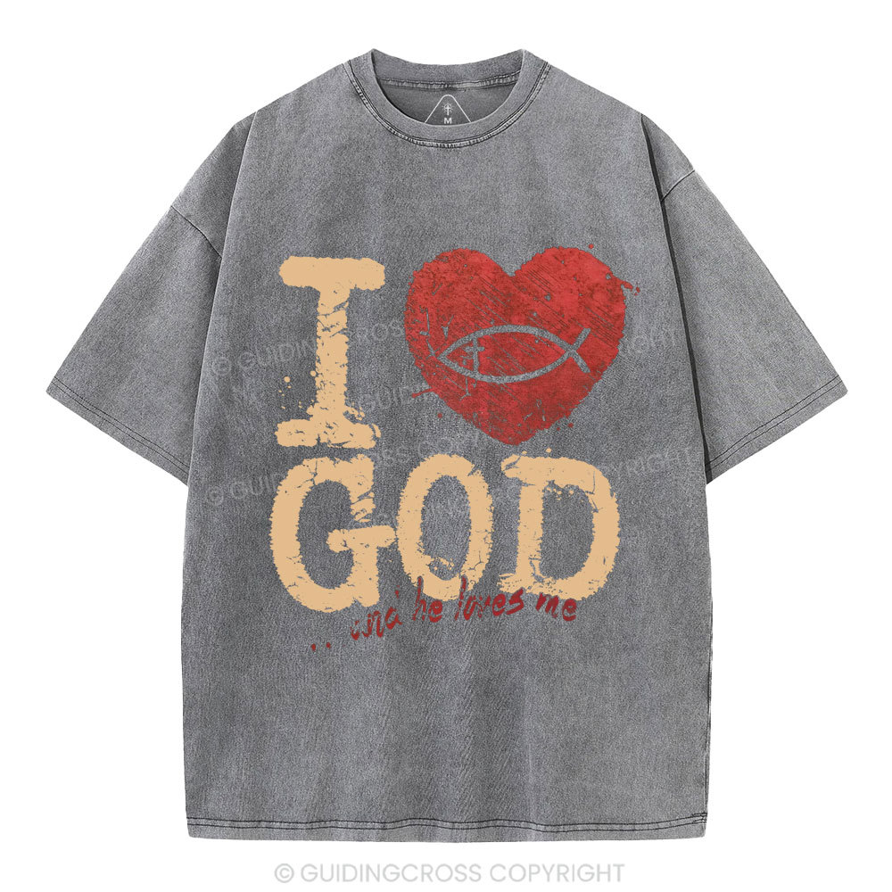 I Love God And He Love Me Christian Washed T-Shirt