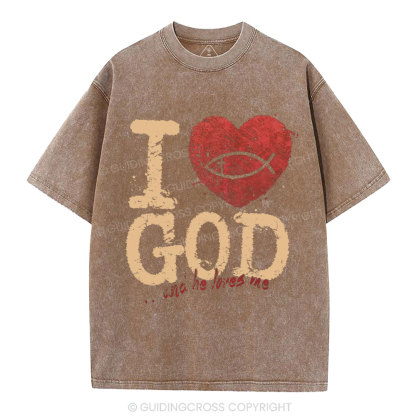 I Love God And He Love Me Christian Washed T-Shirt
