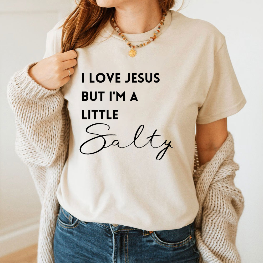 I Love Jesus But I Am Little Salty Christian T-Shirt