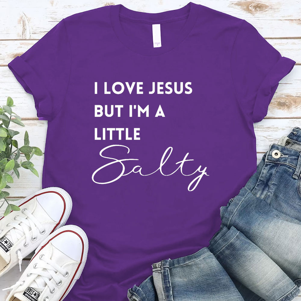 I Love Jesus But I Am Little Salty Christian T-Shirt
