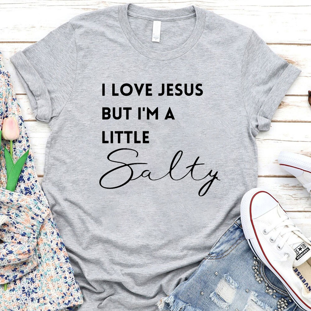 I Love Jesus But I Am Little Salty Christian T-Shirt
