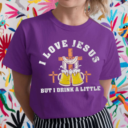 I Love Jesus But I Drink A Little Christian T-Shirt