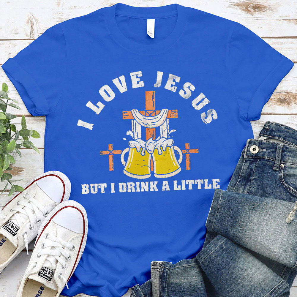 I Love Jesus But I Drink A Little Christian T-Shirt