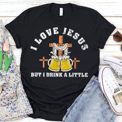 I Love Jesus But I Drink A Little Christian T-Shirt