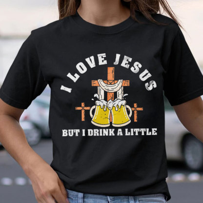 I Love Jesus But I Drink A Little Christian T-Shirt