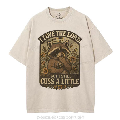 I Love The Lord But I Still Cuss A Little Christian Washed T-Shirt