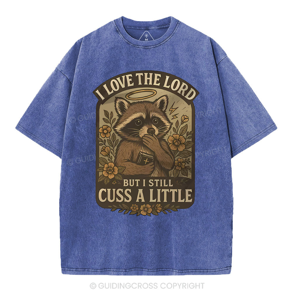 I Love The Lord But I Still Cuss A Little Christian Washed T-Shirt