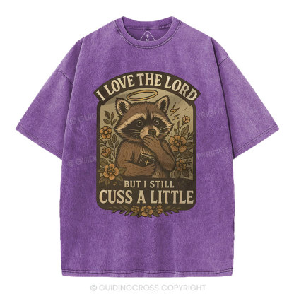I Love The Lord But I Still Cuss A Little Christian Washed T-Shirt