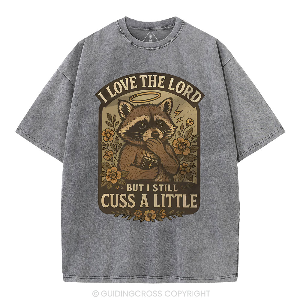 I Love The Lord But I Still Cuss A Little Christian Washed T-Shirt