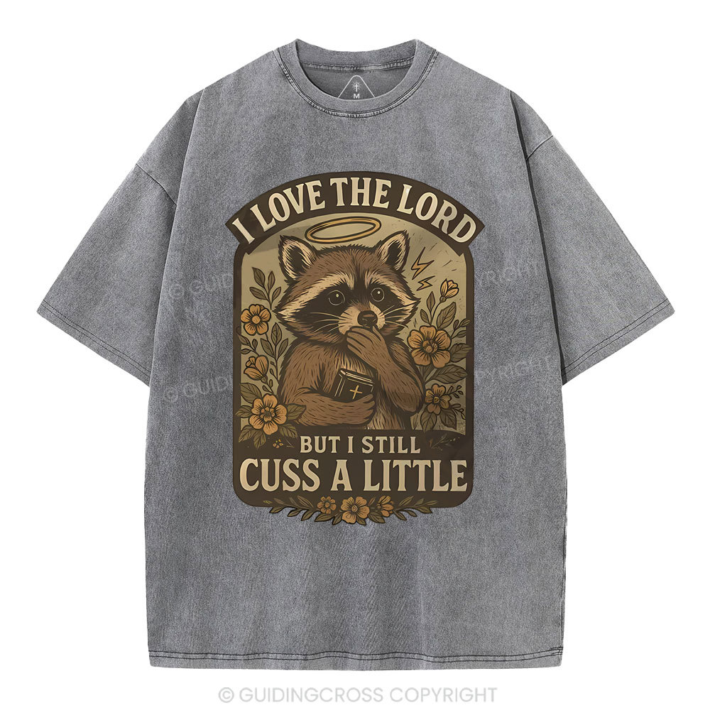 I Love The Lord But I Still Cuss A Little Christian Washed T-Shirt