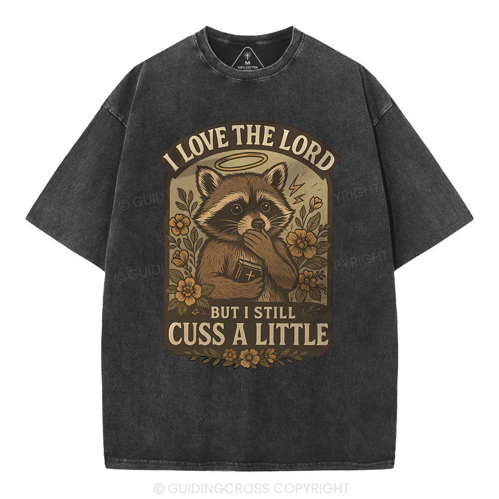I Love The Lord But I Still Cuss A Little Christian Washed T-Shirt