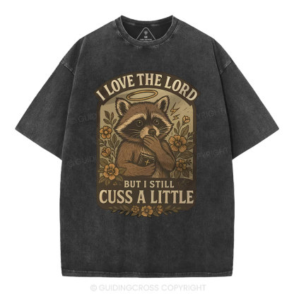 I Love The Lord But I Still Cuss A Little Christian Washed T-Shirt