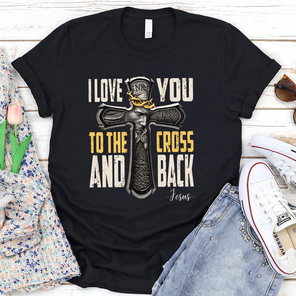 I Love You To The Cross And Back T-Shirt