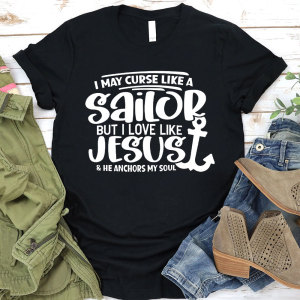 Image of I May Curse Like A Sailor But I Love Like Jesus Christian T-Shirt