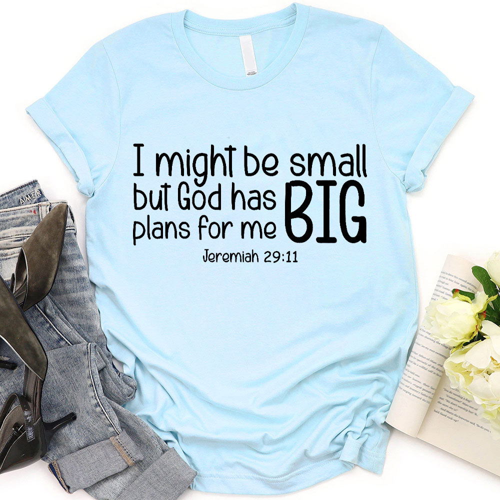 I Might Be Small But God Has Big Plans For Me Christian T-Shirt