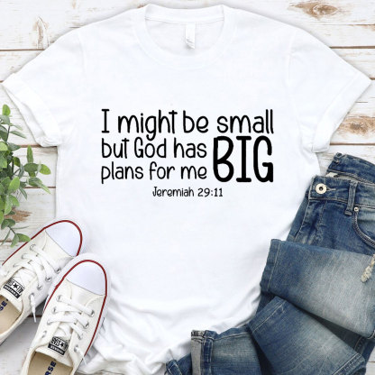I Might Be Small But God Has Big Plans For Me Christian T-Shirt