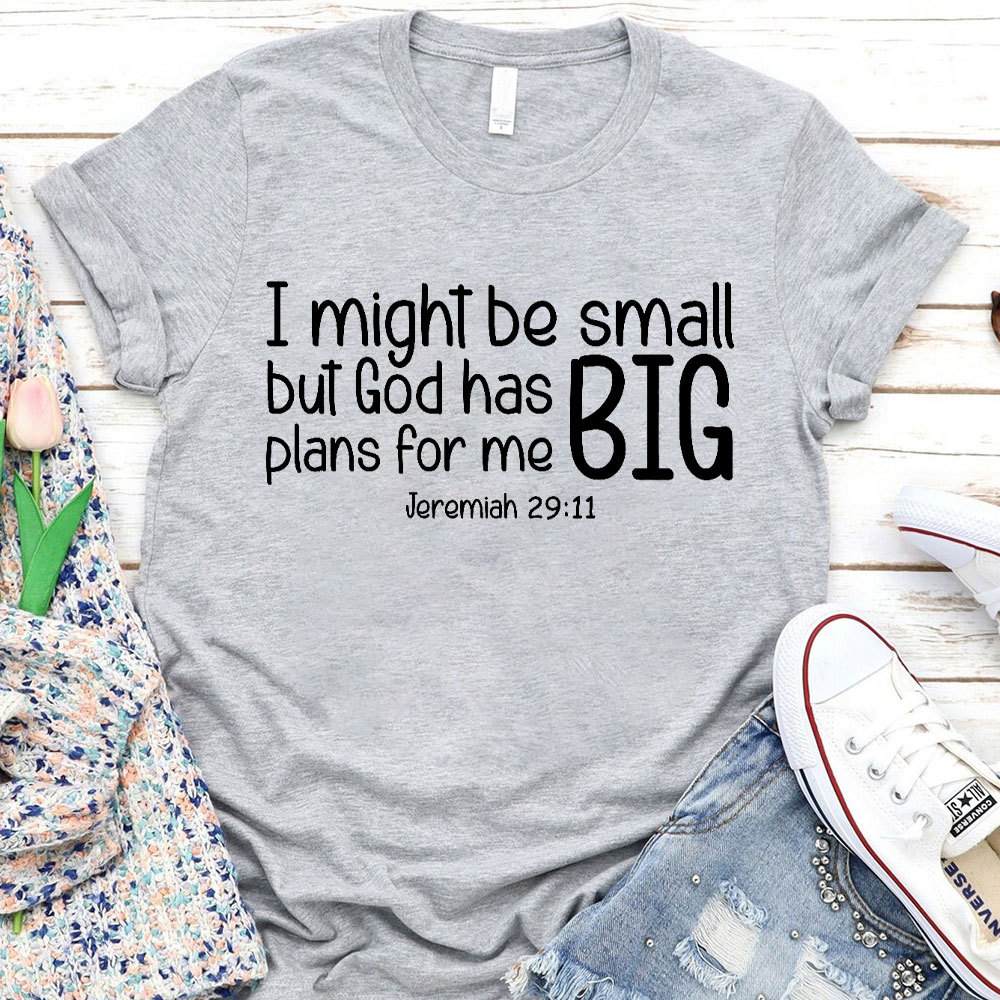 I Might Be Small But God Has Big Plans For Me Christian T-Shirt