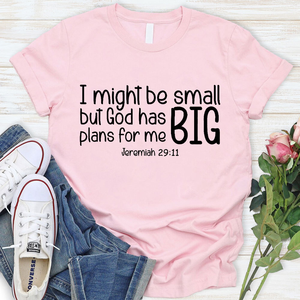 I Might Be Small But God Has Big Plans For Me Christian T-Shirt