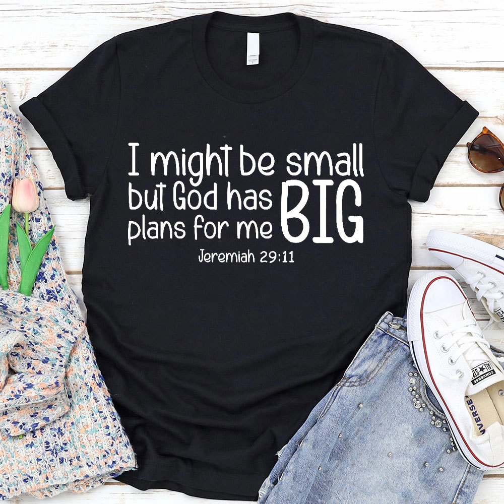 I Might Be Small But God Has Big Plans For Me Christian T-Shirt