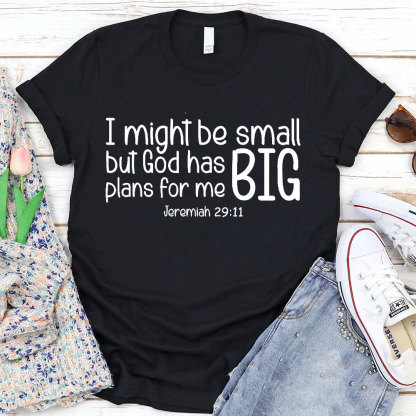 I Might Be Small But God Has Big Plans For Me Christian T-Shirt