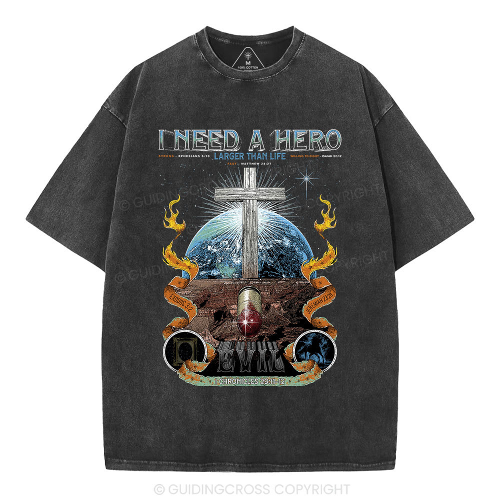 I Need A Hero Larger Than Life Christian Washed T-Shirt