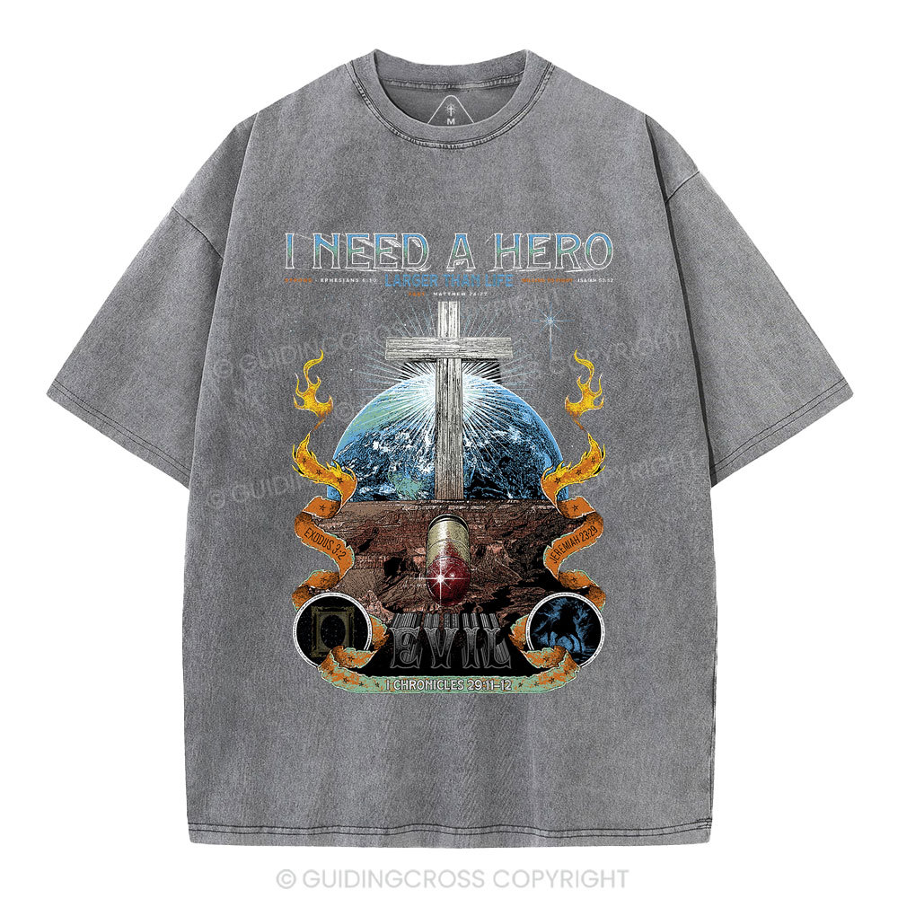 I Need A Hero Larger Than Life Christian Washed T-Shirt