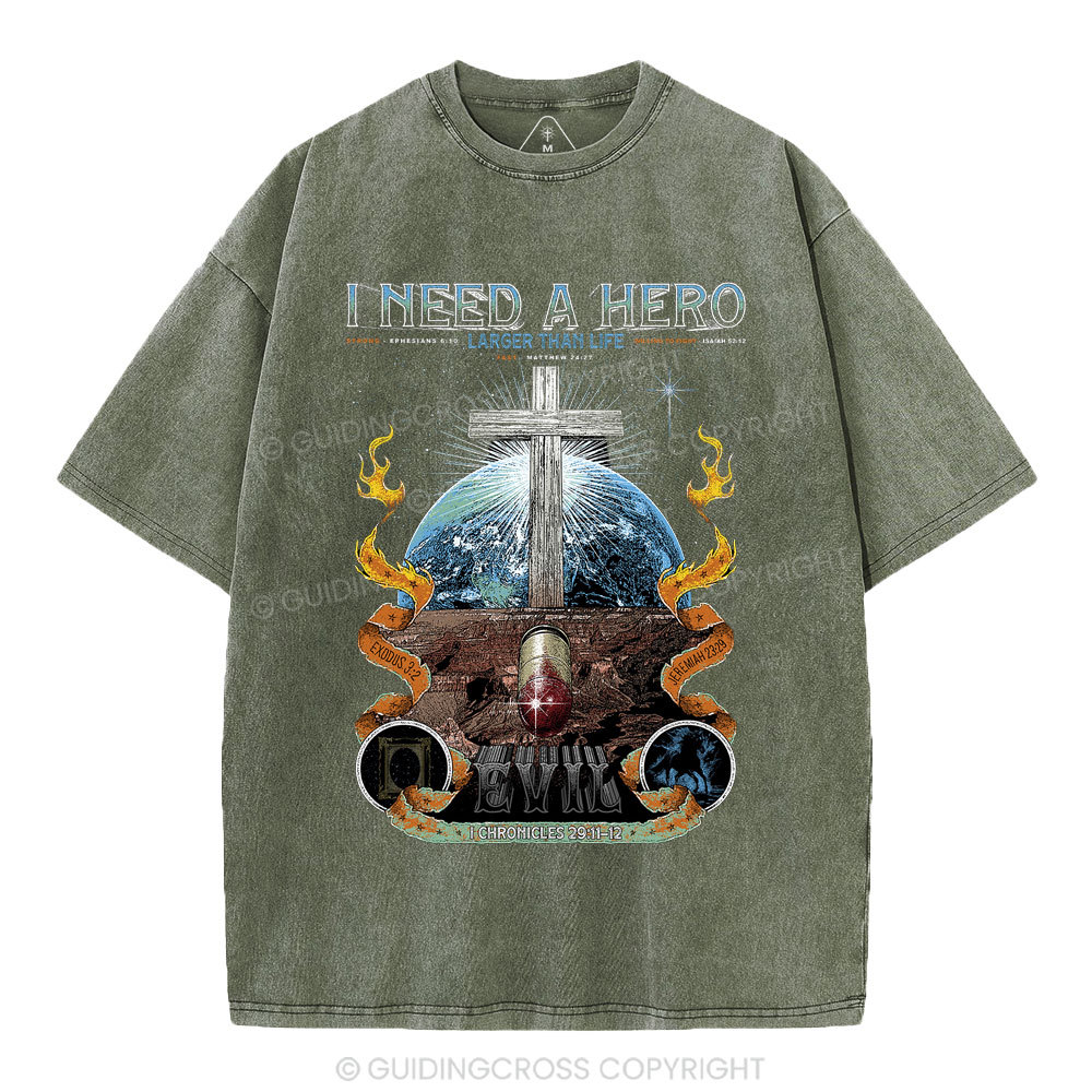 I Need A Hero Larger Than Life Christian Washed T-Shirt
