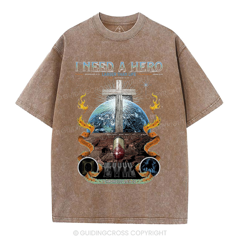 I Need A Hero Larger Than Life Christian Washed T-Shirt