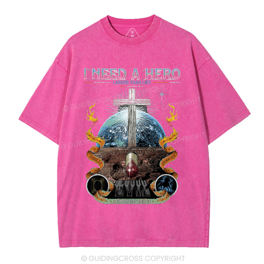 I Need A Hero Larger Than Life Christian Washed T-Shirt