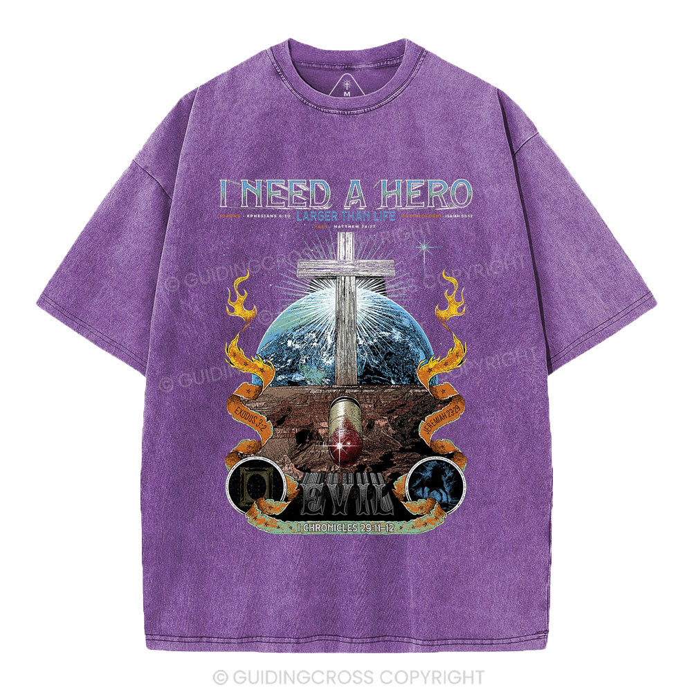 I Need A Hero Larger Than Life Christian Washed T-Shirt