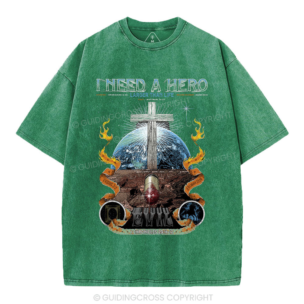 I Need A Hero Larger Than Life Christian Washed T-Shirt