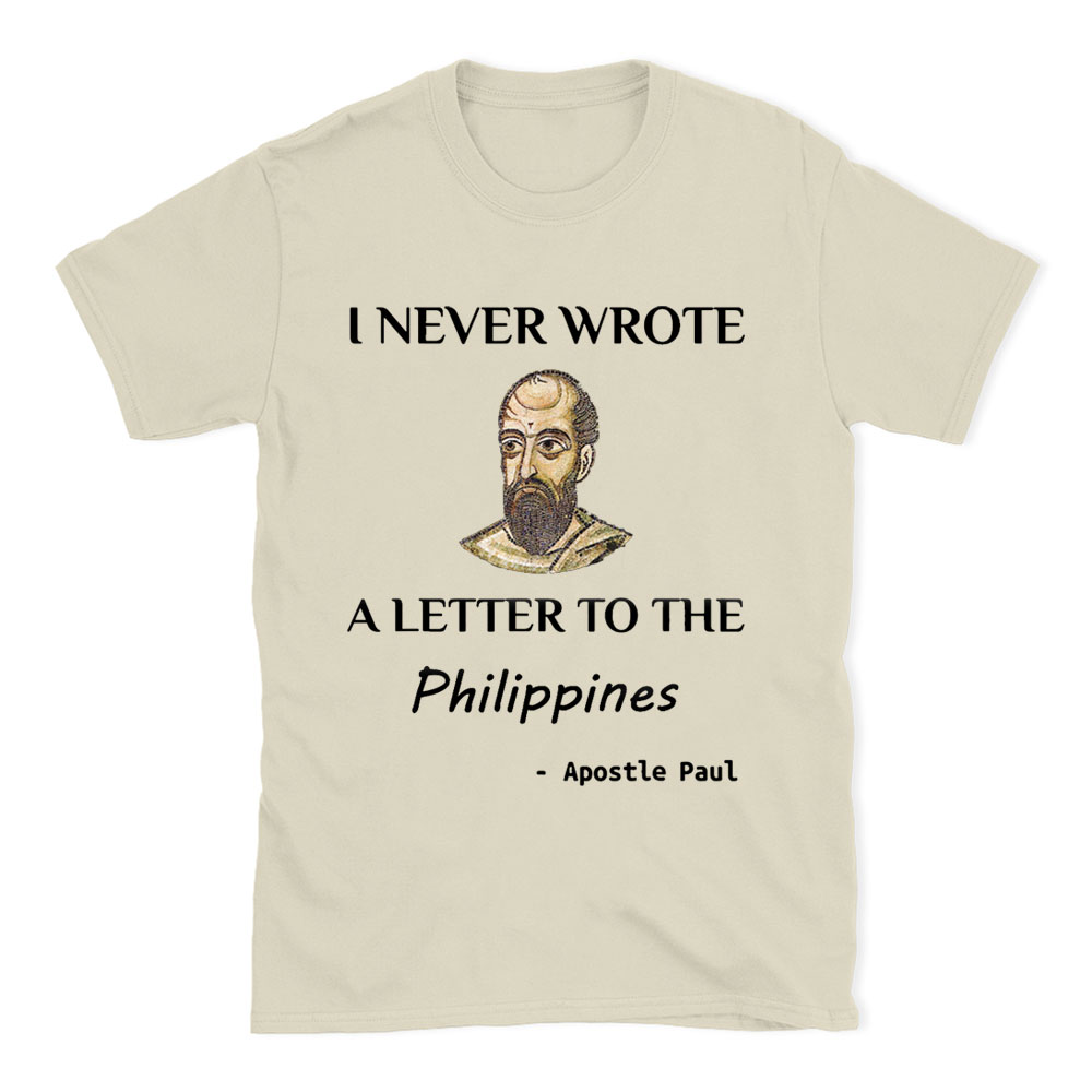 I Never Wrote A Letter To The Philippines Christian T-Shirt