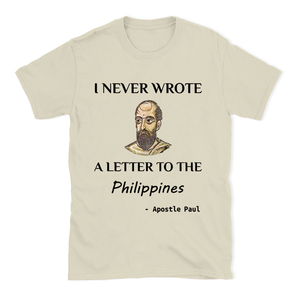 I Never Wrote A Letter To The Philippines Christian T-Shirt