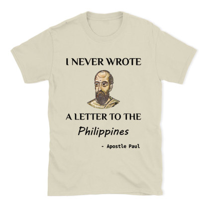 I Never Wrote A Letter To The Philippines Christian T-Shirt