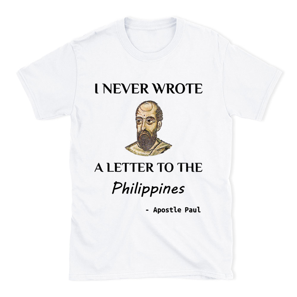 I Never Wrote A Letter To The Philippines Christian T-Shirt
