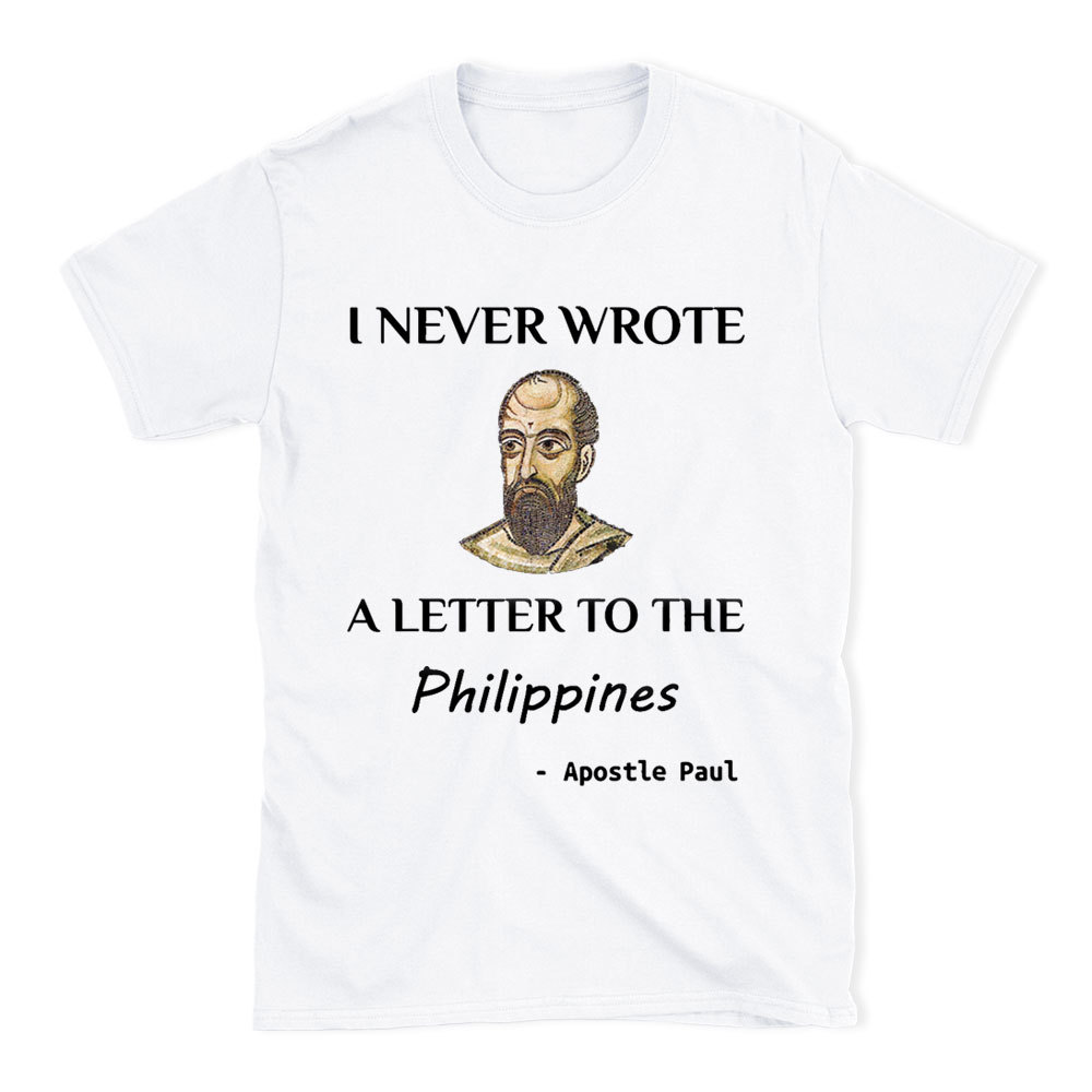 I Never Wrote A Letter To The Philippines Christian T-Shirt