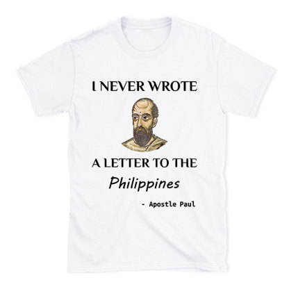 I Never Wrote A Letter To The Philippines Christian T-Shirt