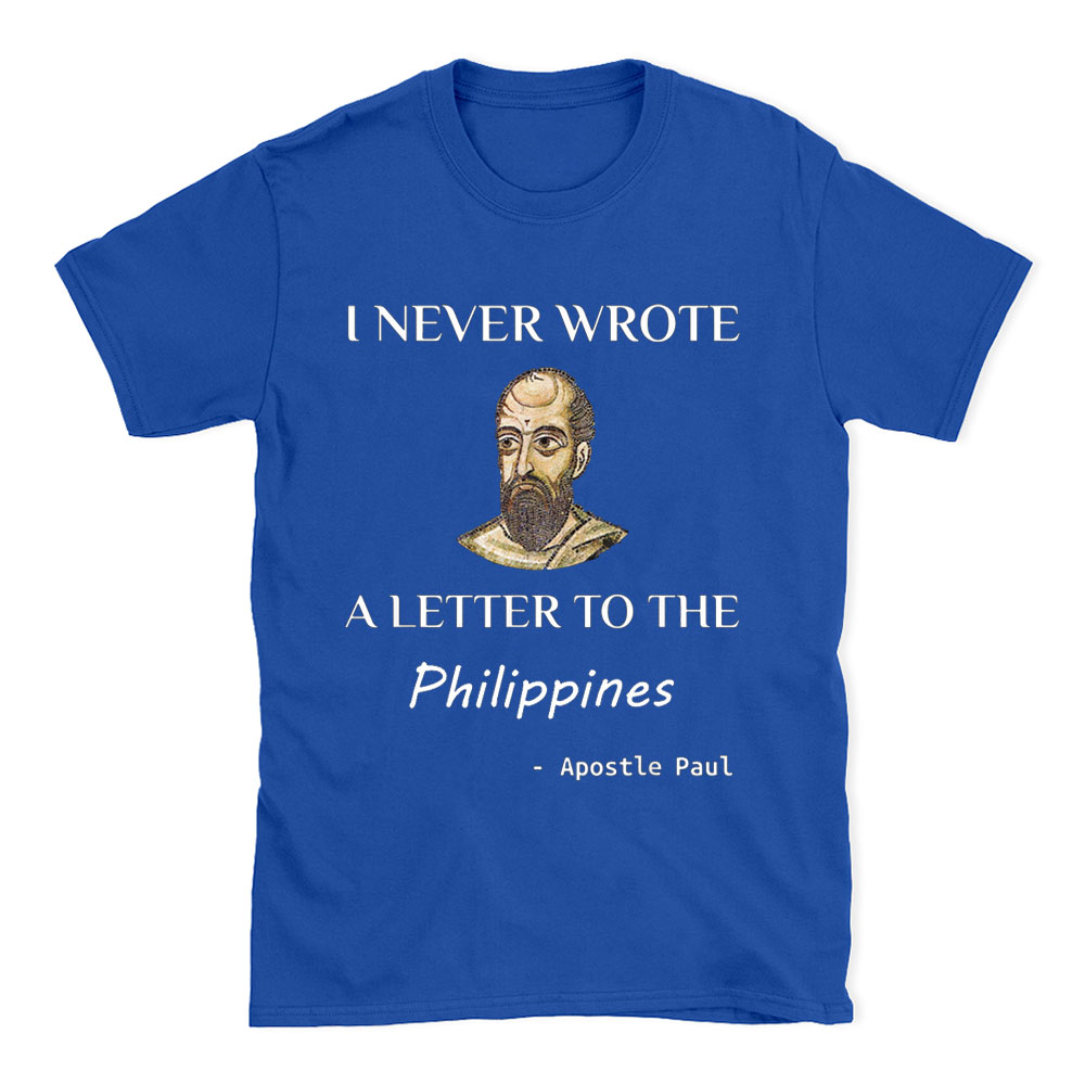 I Never Wrote A Letter To The Philippines Christian T-Shirt