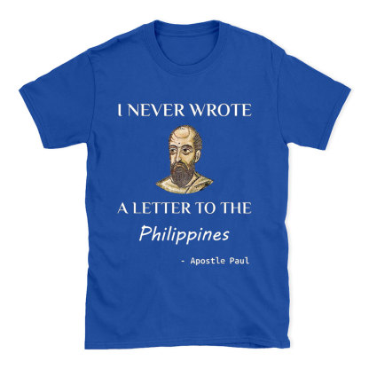 I Never Wrote A Letter To The Philippines Christian T-Shirt