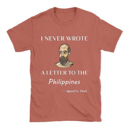 I Never Wrote A Letter To The Philippines Christian T-Shirt