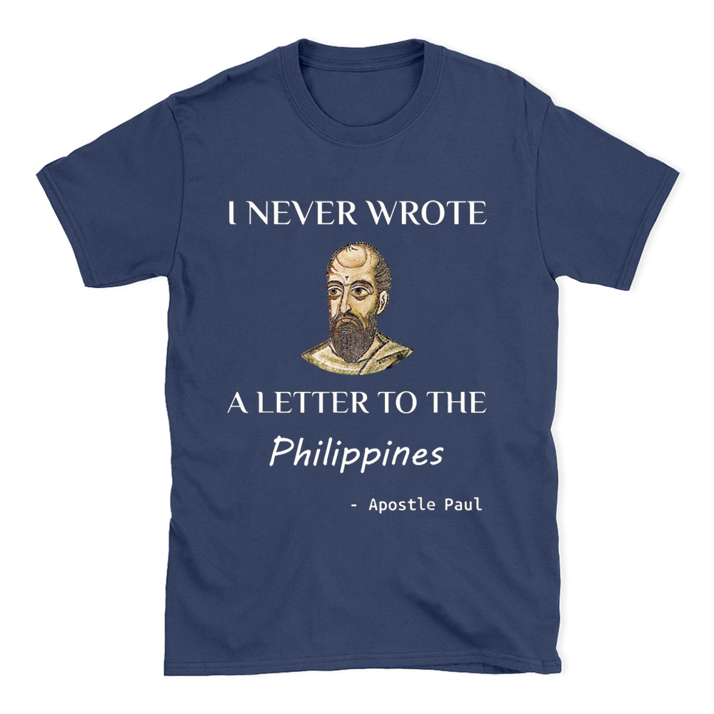 I Never Wrote A Letter To The Philippines Christian T-Shirt
