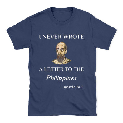 I Never Wrote A Letter To The Philippines Christian T-Shirt