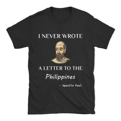 I Never Wrote A Letter To The Philippines Christian T-Shirt