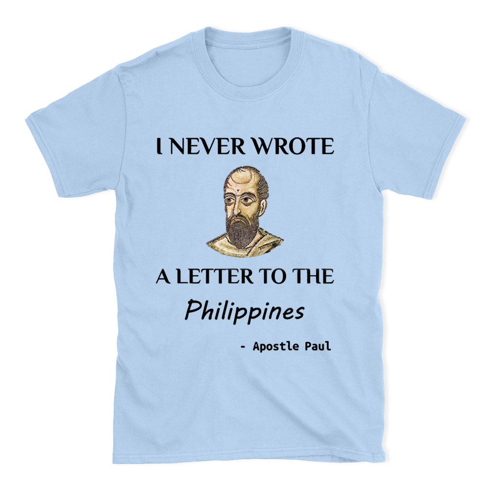 I Never Wrote A Letter To The Philippines Christian T-Shirt