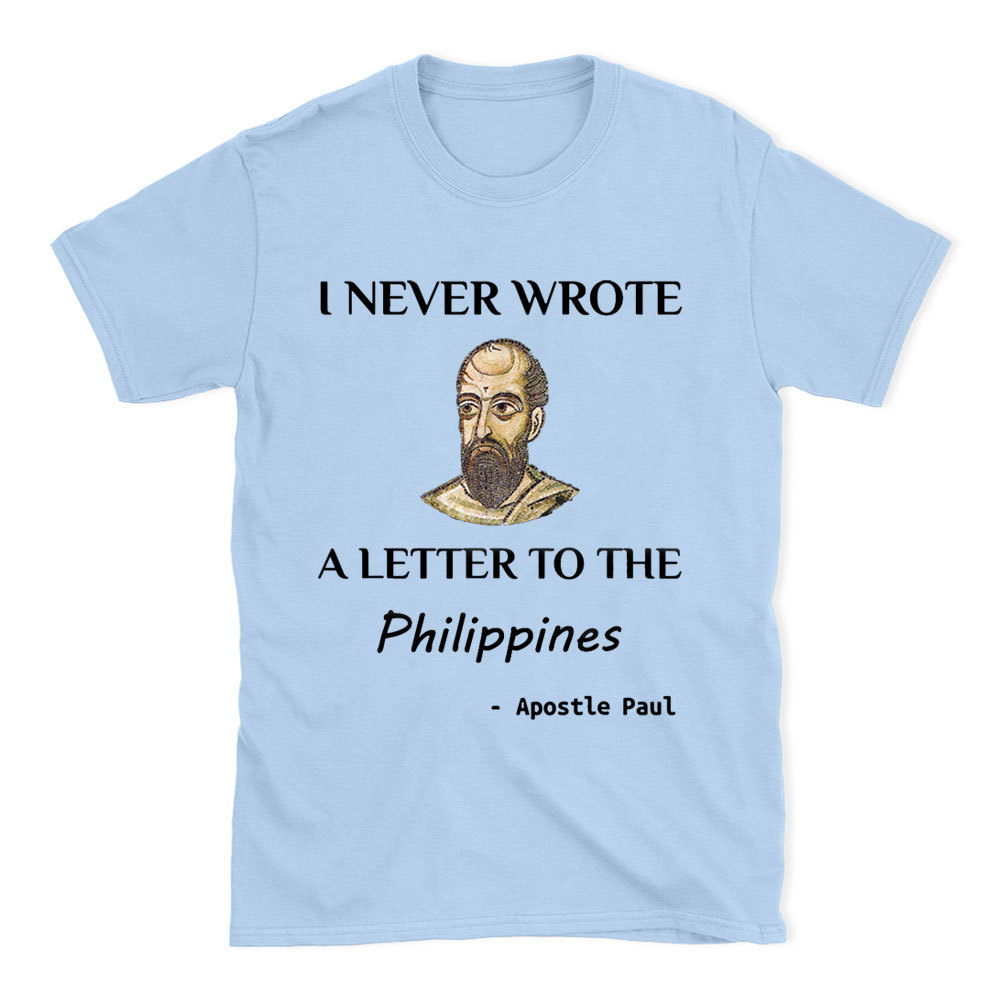 I Never Wrote A Letter To The Philippines Christian T-Shirt