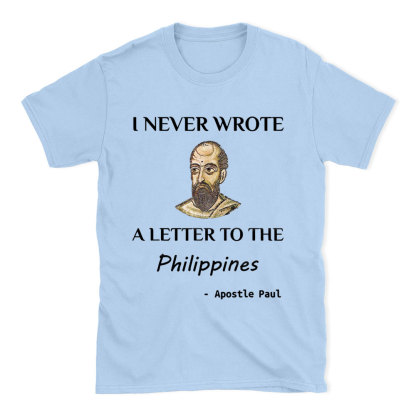 I Never Wrote A Letter To The Philippines Christian T-Shirt