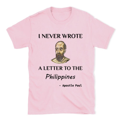 I Never Wrote A Letter To The Philippines Christian T-Shirt