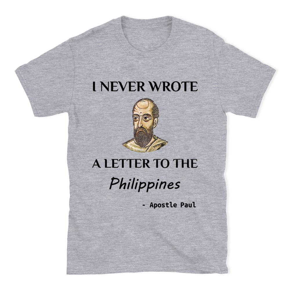I Never Wrote A Letter To The Philippines Christian T-Shirt