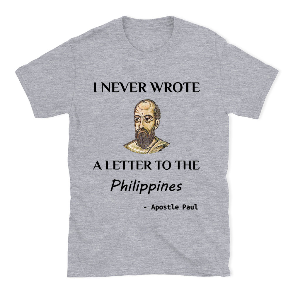 I Never Wrote A Letter To The Philippines Christian T-Shirt