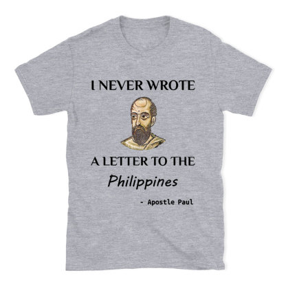 I Never Wrote A Letter To The Philippines Christian T-Shirt